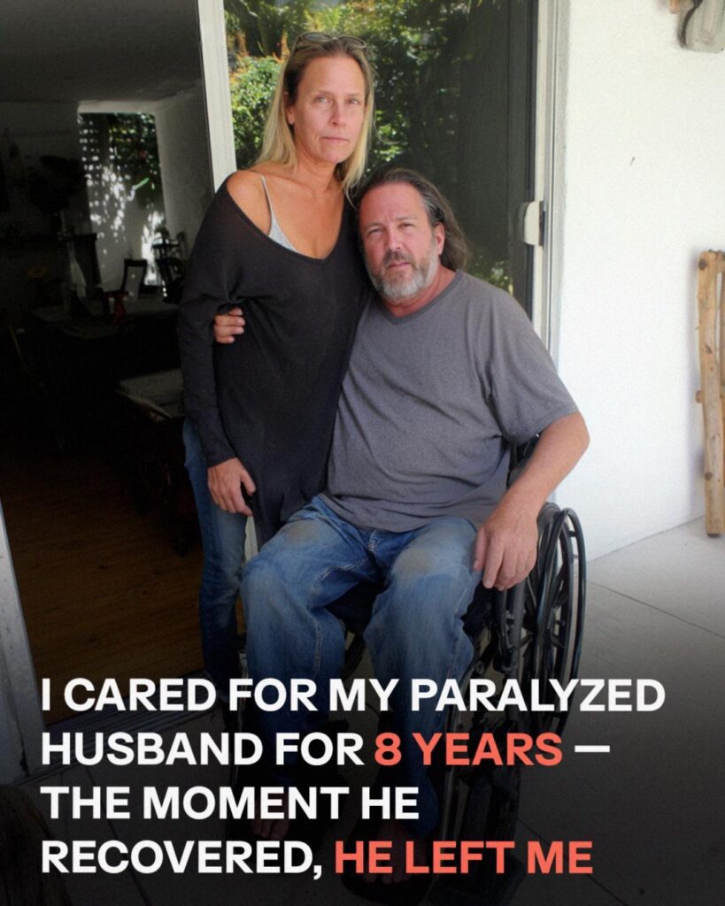 8 years I cared for my disabled husband when he walked again, he divorced me